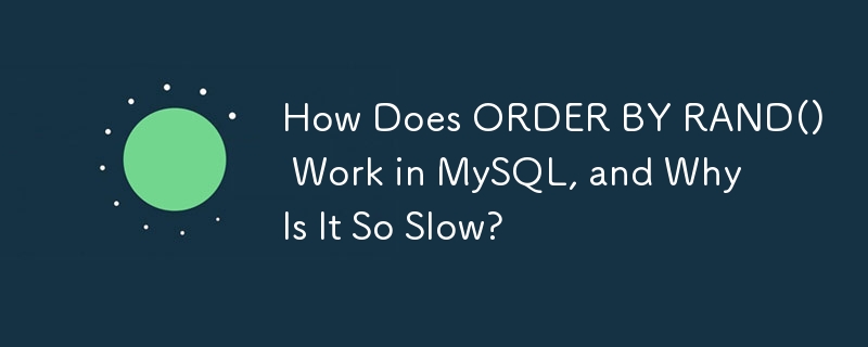 ORDER BY RAND()는 MySQL에서 어떻게 작동하며 왜 그렇게 느린가요?