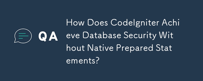 CodeIgniter는 기본 준비된 명령문 없이 어떻게 데이터베이스 보안을 달성합니까?