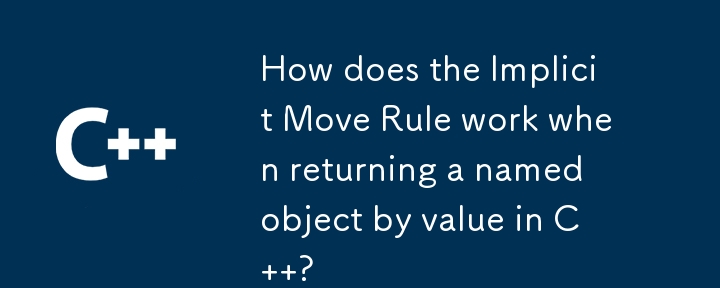 Comment fonctionne la règle de déplacement implicite lors du renvoi d'un objet nommé par valeur en C ?