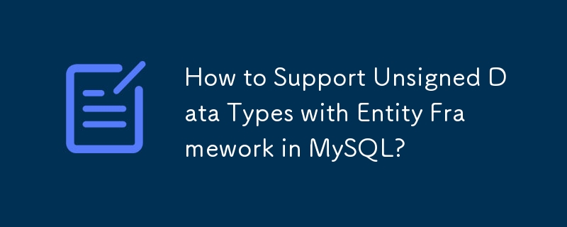 Comment prendre en charge les types de données non signés avec Entity Framework dans MySQL ?