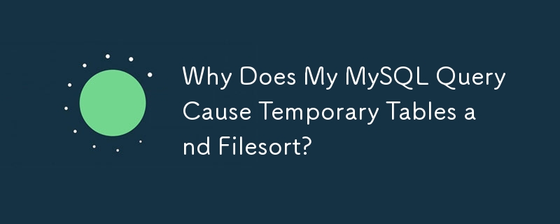 Pourquoi ma requête MySQL provoque-t-elle des tables temporaires et un tri de fichiers ?