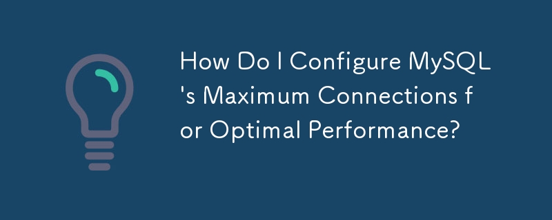 Comment configurer le nombre maximal de connexions MySQL pour des performances optimales ?