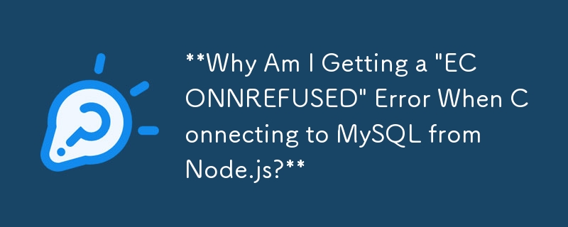 Pourquoi est-ce que je reçois une erreur « ECONNREFUSED » lors de la connexion à MySQL à partir de Node.js ?