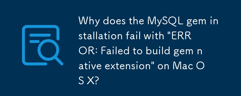 Why does the MySQL gem installation fail with \