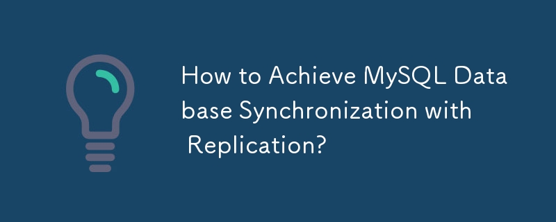 How to Achieve MySQL Database Synchronization with Replication?