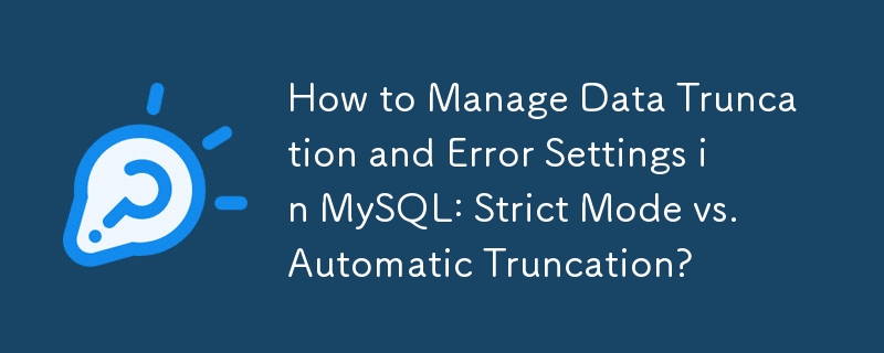 How to Manage Data Truncation and Error Settings in MySQL: Strict Mode vs. Automatic Truncation?