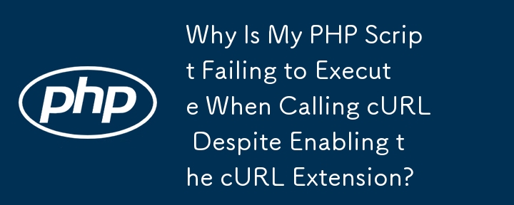 Warum kann mein PHP-Skript beim Aufruf von cURL nicht ausgeführt werden, obwohl die cURL-Erweiterung aktiviert ist?