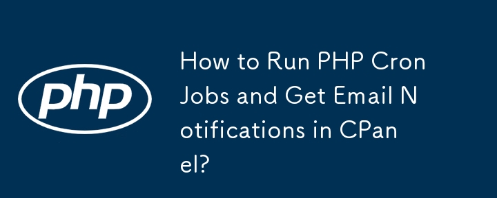 How to Run PHP Cron Jobs and Get Email Notifications in CPanel?