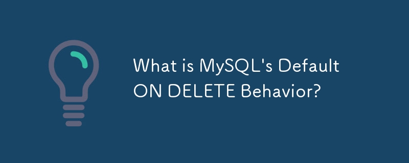 MySQL의 DELETE 동작 기본값은 무엇입니까?