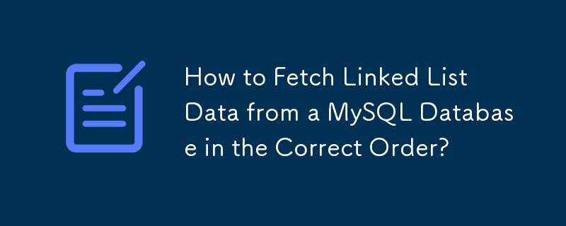 Comment récupérer les données d'une liste chaînée à partir d'une base de données MySQL dans le bon ordre ?