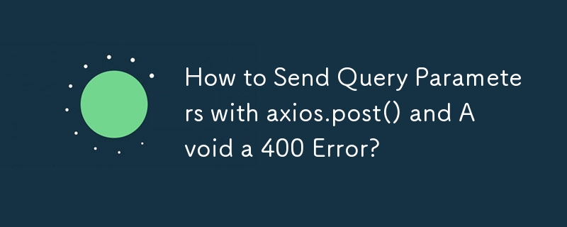 Comment envoyer des paramètres de requête avec axios.post() et éviter une erreur 400 ?