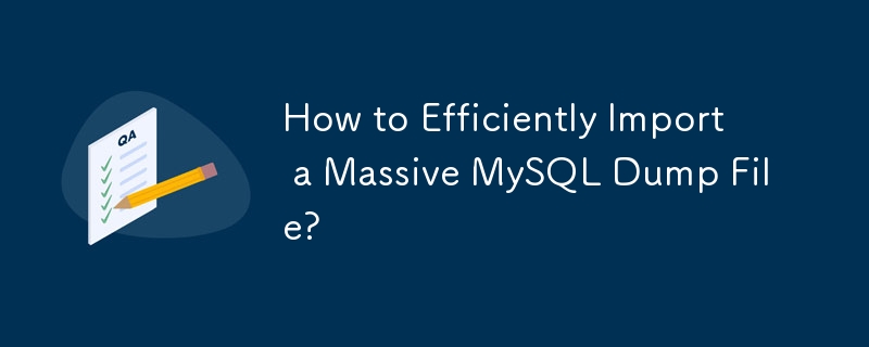 Comment importer efficacement un fichier de vidage MySQL massif ?