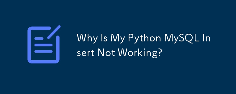 Pourquoi mon insert Python MySQL ne fonctionne-t-il pas ?