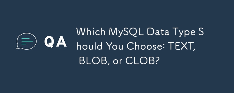 Quel type de données MySQL devriez-vous choisir : TEXT, BLOB ou CLOB ?