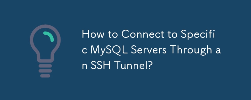 Comment se connecter à des serveurs MySQL spécifiques via un tunnel SSH ?