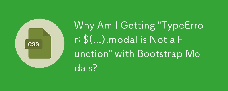 Why Am I Getting \'TypeError: $(...).modal is Not a Function\' with Bootstrap Modals?