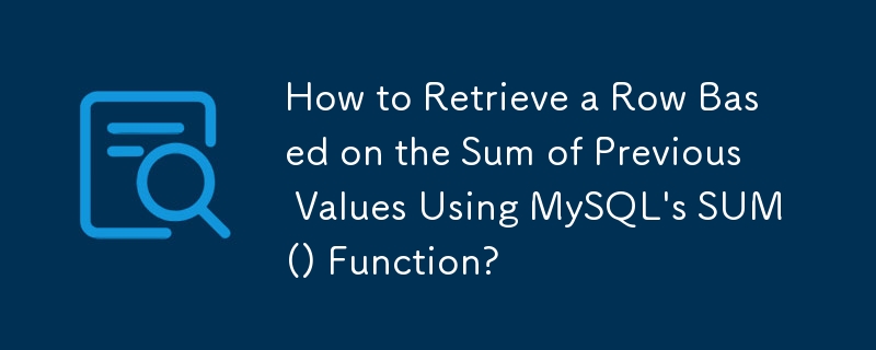 Comment récupérer une ligne basée sur la somme des valeurs précédentes à l'aide de la fonction SUM() de MySQL ?