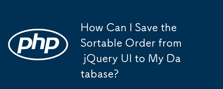 Bagaimanakah Saya Boleh Menyimpan Pesanan Boleh Diisih daripada UI jQuery ke Pangkalan Data Saya?