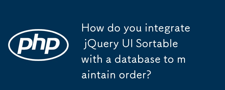 How do you integrate jQuery UI Sortable with a database to maintain order?