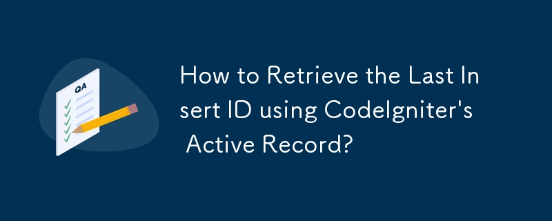 How to Retrieve the Last Insert ID using CodeIgniter's Active Record?