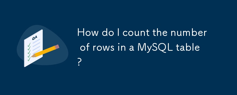 How do I count the number of rows in a MySQL table?