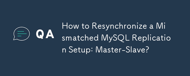 How to Resynchronize a Mismatched MySQL Replication Setup: Master-Slave?