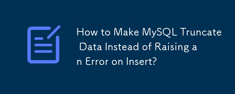 MySQL で挿入時にエラーを発生させる代わりにデータを切り捨てるようにするにはどうすればよいですか?