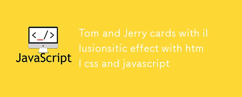 Tom- und Jerry-Karten mit illusionistischem Effekt mit HTML-CSS und Javascript