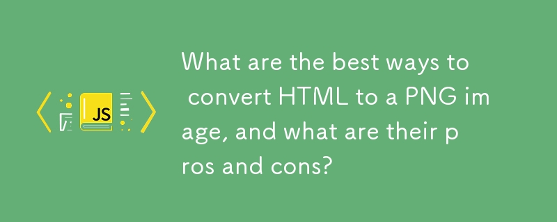 Quelles sont les meilleures façons de convertir du HTML en image PNG, et quels sont leurs avantages et inconvénients ?