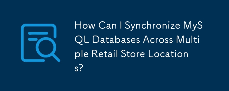 Comment puis-je synchroniser les bases de données MySQL sur plusieurs magasins de détail ?