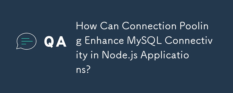 Comment le pooling de connexions peut-il améliorer la connectivité MySQL dans les applications Node.js ?