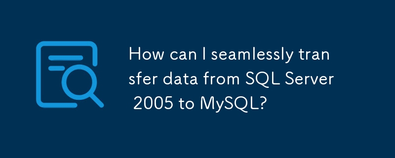 Comment puis-je transférer en toute transparence des données de SQL Server 2005 vers MySQL ?