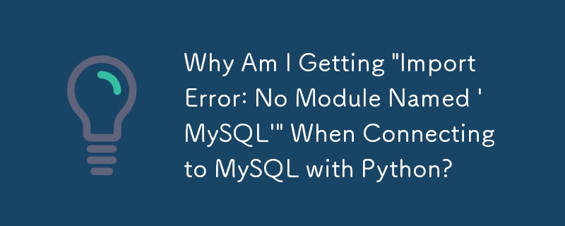 Warum erhalte ich „ImportError: No Module Named ‚MySQL‘“, wenn ich mit Python eine Verbindung zu MySQL herstelle?