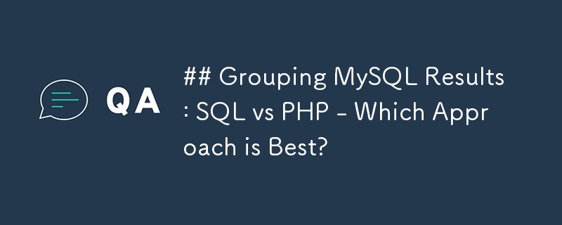 Mengelompokkan Keputusan MySQL: SQL vs PHP - Pendekatan Mana Yang Terbaik?