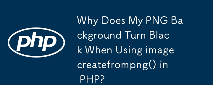 Why Does My PNG Background Turn Black When Using imagecreatefrompng() in PHP?