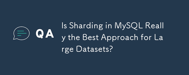 MySQL 中的分片真的是大型資料集的最佳方法嗎？