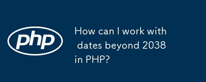 Wie kann ich in PHP mit Datumsangaben nach 2038 arbeiten?