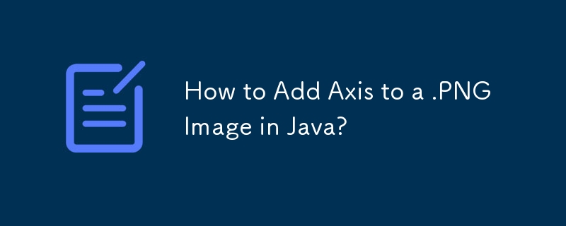 Comment ajouter un axe à une image .PNG en Java ?