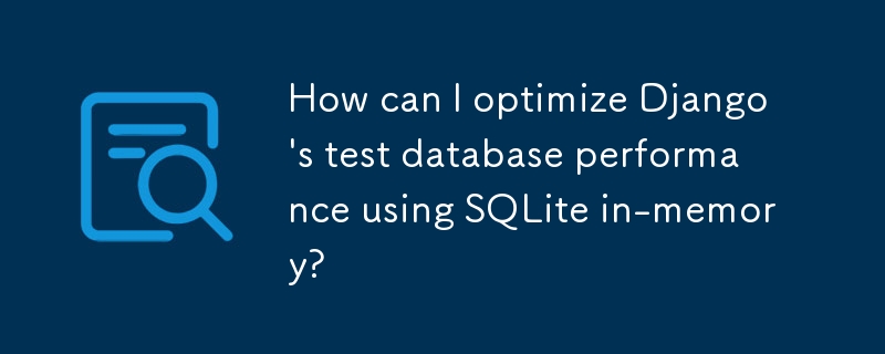 SQLite 인메모리를 사용하여 Django의 테스트 데이터베이스 성능을 어떻게 최적화할 수 있나요?