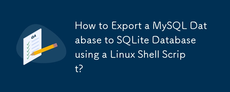 Linux シェル スクリプトを使用して MySQL データベースを SQLite データベースにエクスポートするにはどうすればよいですか?