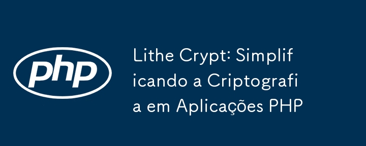 Lithe Crypt: Memudahkan Kriptografi dalam Aplikasi PHP