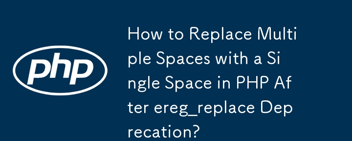 Bagaimana untuk Menggantikan Berbilang Ruang dengan Ruang Tunggal dalam PHP Selepas Penamatan ereg_replace?