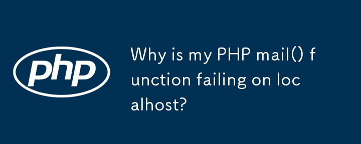 Warum schlägt meine PHP-Mail()-Funktion auf localhost fehl?