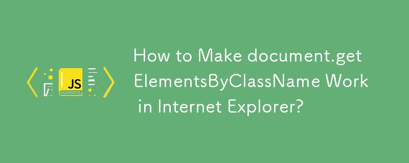 Bagaimana untuk Membuat document.getElementsByClassName Berfungsi dalam Internet Explorer?