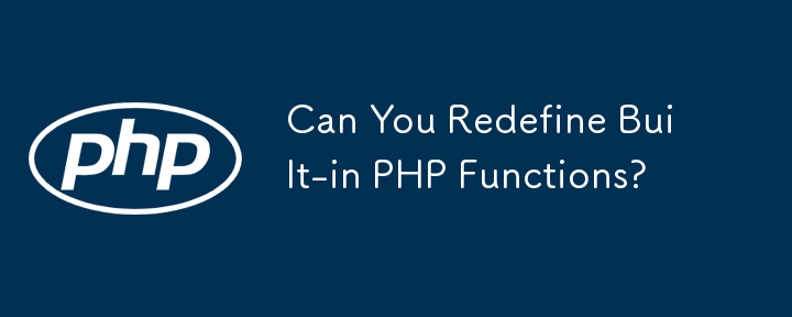Können Sie integrierte PHP-Funktionen neu definieren?