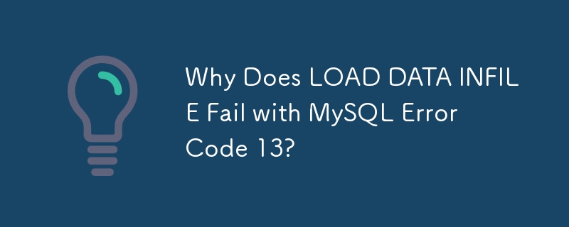 Why Does LOAD DATA INFILE Fail with MySQL Error Code 13?