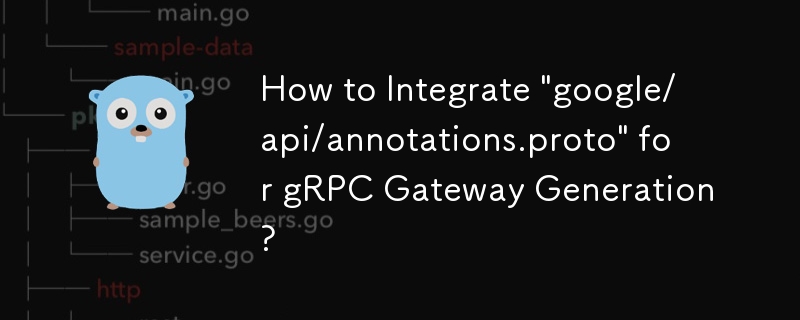 Comment intégrer « google/api/annotations.proto » pour la génération de passerelle gRPC ?