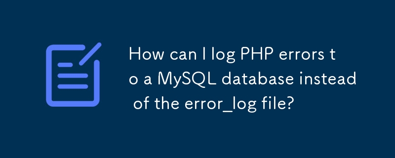 How can I log PHP errors to a MySQL database instead of the error_log file?