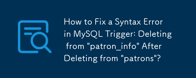 How to Fix a Syntax Error in MySQL Trigger: Deleting from \