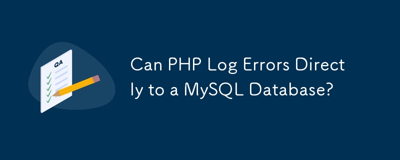 Can PHP Log Errors Directly to a MySQL Database?